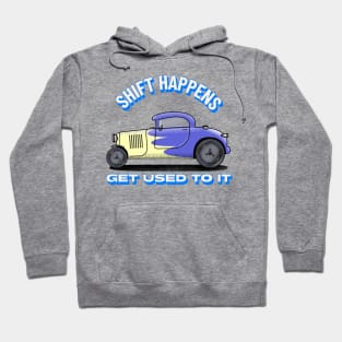 Shift happens, get used to it Hoodie